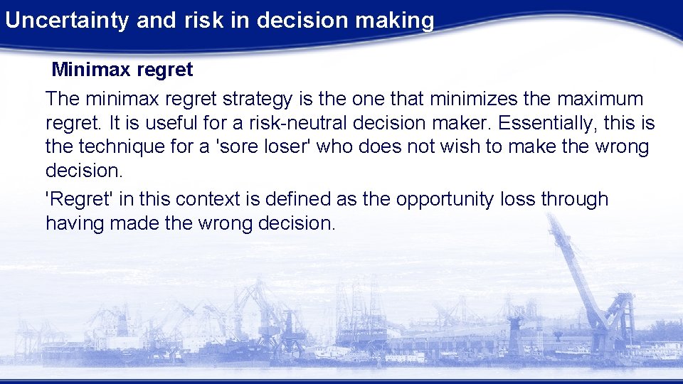 Uncertainty and risk in decision making Minimax regret The minimax regret strategy is the