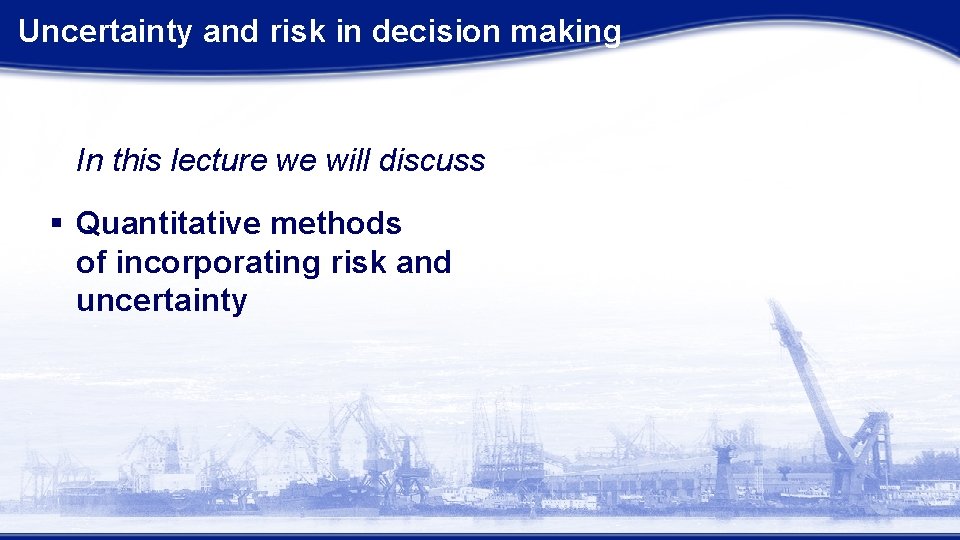  Uncertainty and risk in decision making In this lecture we will discuss §