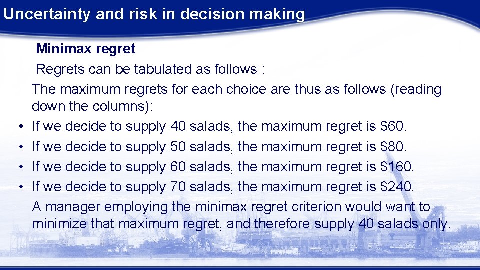 Uncertainty and risk in decision making • • Minimax regret Regrets can be tabulated