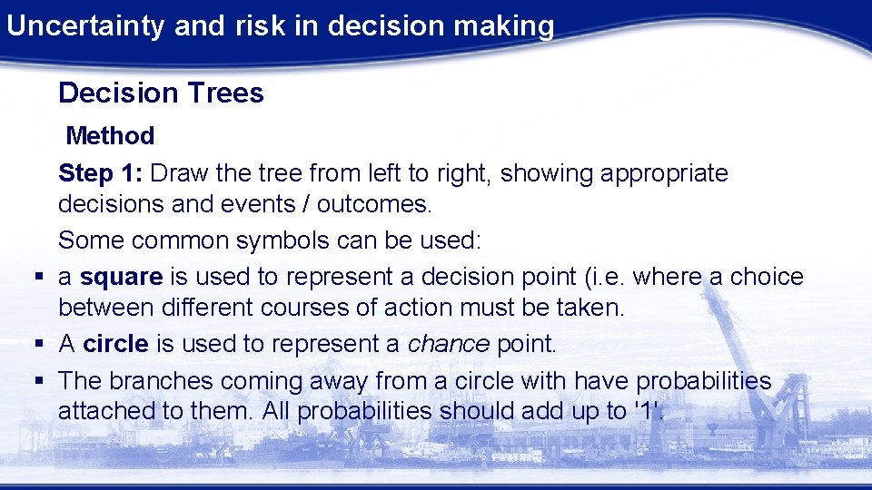 Uncertainty and risk in decision making Decision Trees Method Step 1: Draw the tree