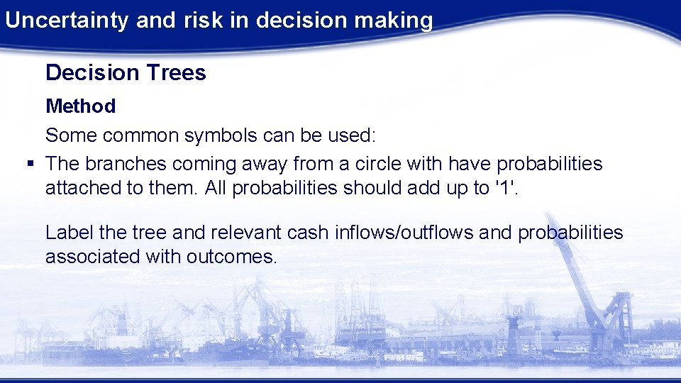 Uncertainty and risk in decision making Decision Trees Method Some common symbols can be