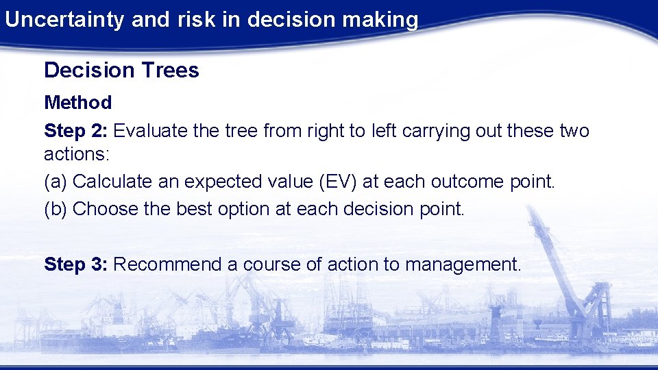 Uncertainty and risk in decision making Decision Trees Method Step 2: Evaluate the tree