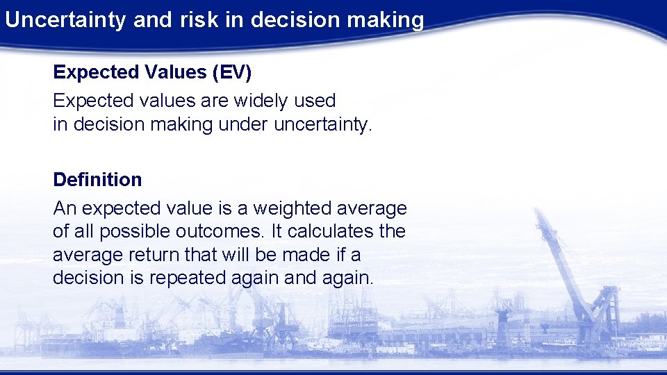 Uncertainty and risk in decision making Expected Values (EV) Expected values are widely used