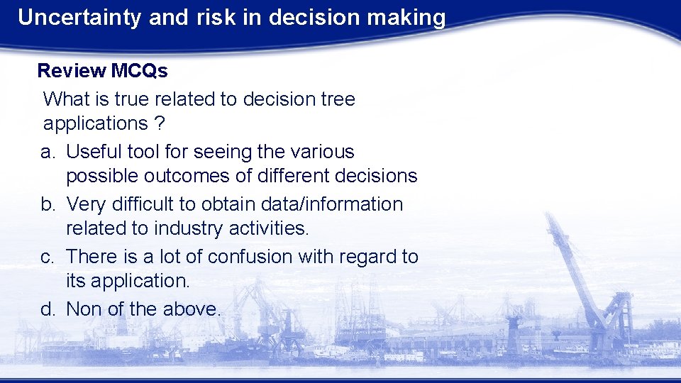 Uncertainty and risk in decision making Review MCQs What is true related to decision