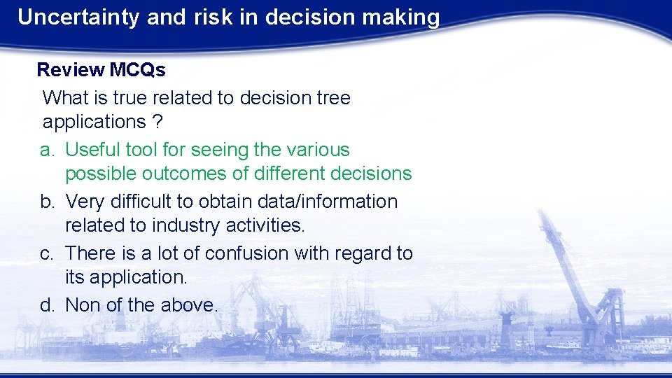 Uncertainty and risk in decision making Review MCQs What is true related to decision