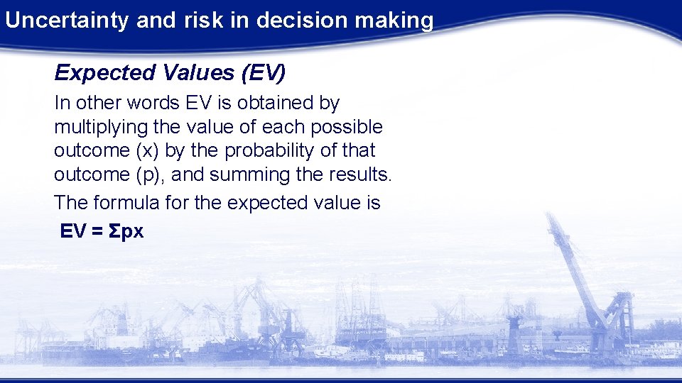 Uncertainty and risk in decision making Expected Values (EV) In other words EV is