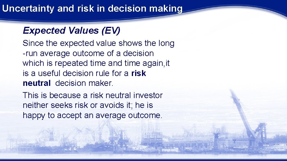 Uncertainty and risk in decision making Expected Values (EV) Since the expected value shows