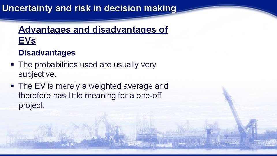 Uncertainty and risk in decision making Advantages and disadvantages of EVs Disadvantages § The