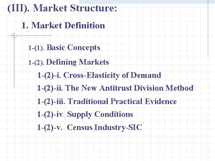 (III). Market Structure: 1. Market Definition 1 -(1). Basic Concepts 1 -(2). Defining Markets