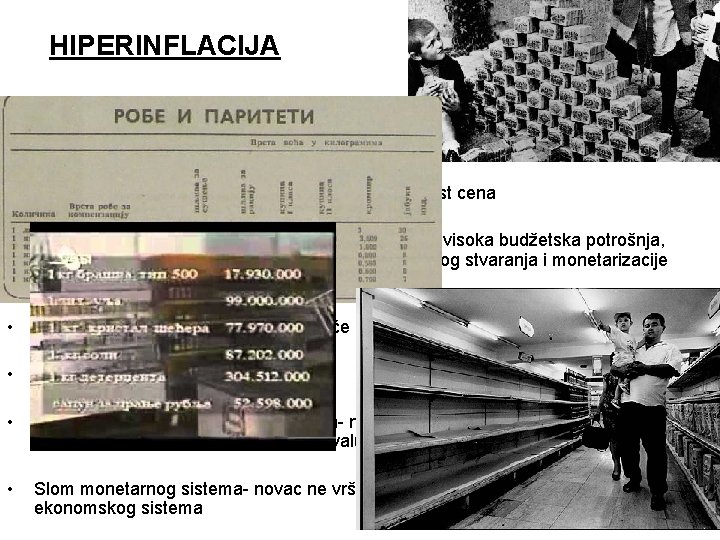 HIPERINFLACIJA Otvorena inflacija- stalni i slobodni rast cena (preko 50% mesečno) -nekontrolisani rast cena