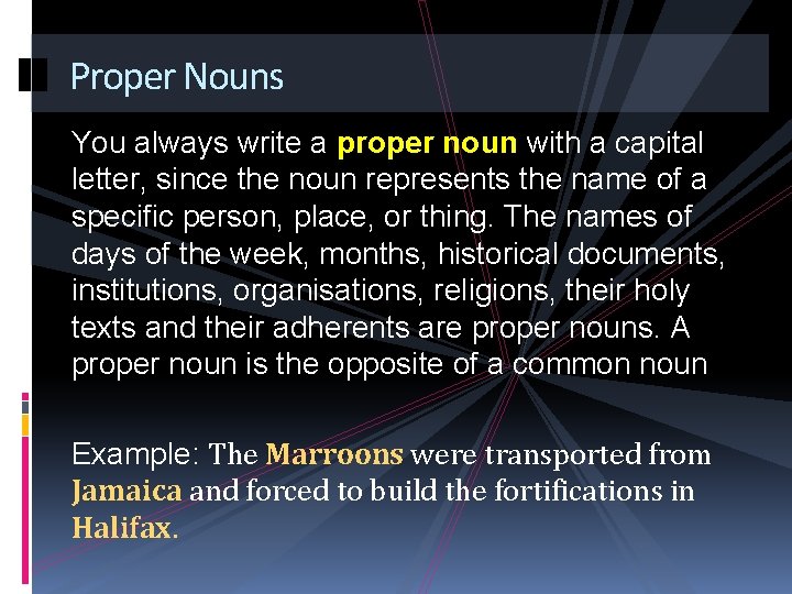 Proper Nouns You always write a proper noun with a capital letter, since the