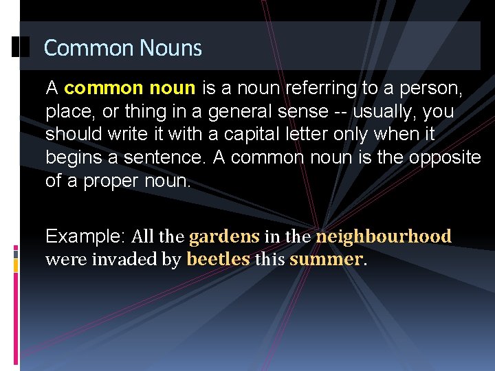 Common Nouns A common noun is a noun referring to a person, place, or