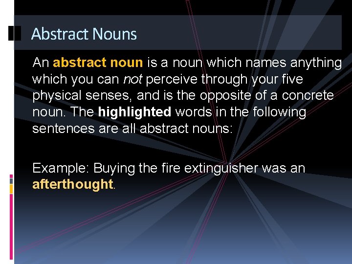 Abstract Nouns An abstract noun is a noun which names anything which you can