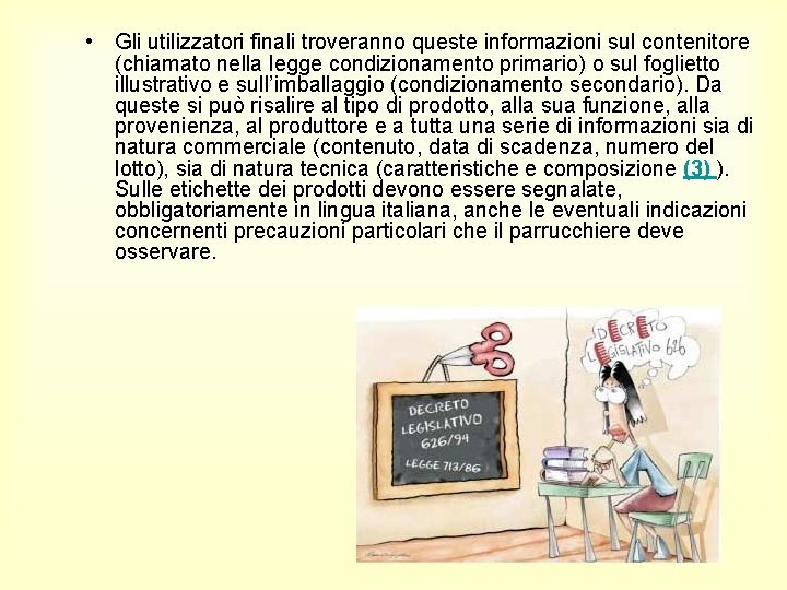  • Gli utilizzatori finali troveranno queste informazioni sul contenitore (chiamato nella legge condizionamento