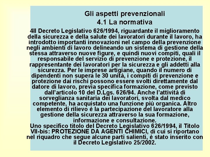 Gli aspetti prevenzionali 4. 1 La normativa 4 Il Decreto Legislativo 626/1994, riguardante il