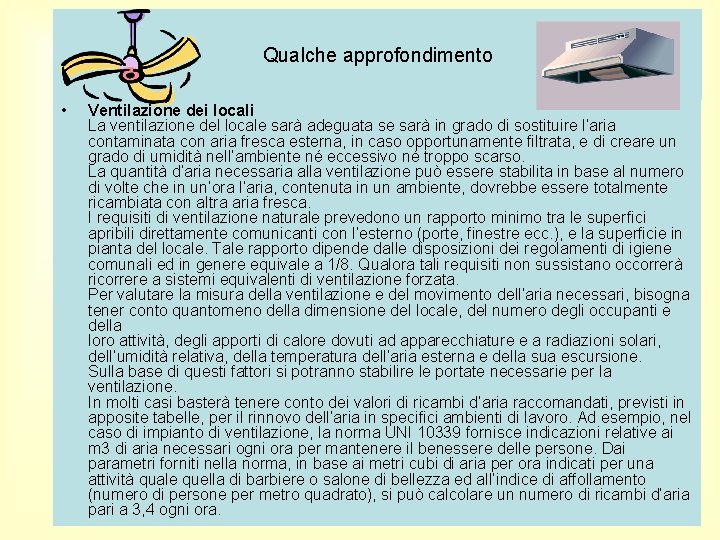 Qualche approfondimento • Ventilazione dei locali La ventilazione del locale sarà adeguata se sarà