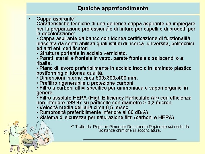 Qualche approfondimento • Cappa aspirante* Caratteristiche tecniche di una generica cappa aspirante da impiegare