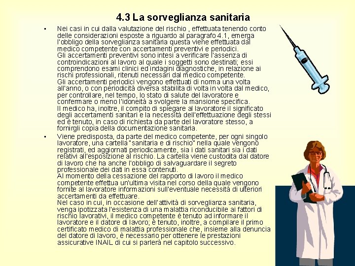 4. 3 La sorveglianza sanitaria • • Nei casi in cui dalla valutazione del