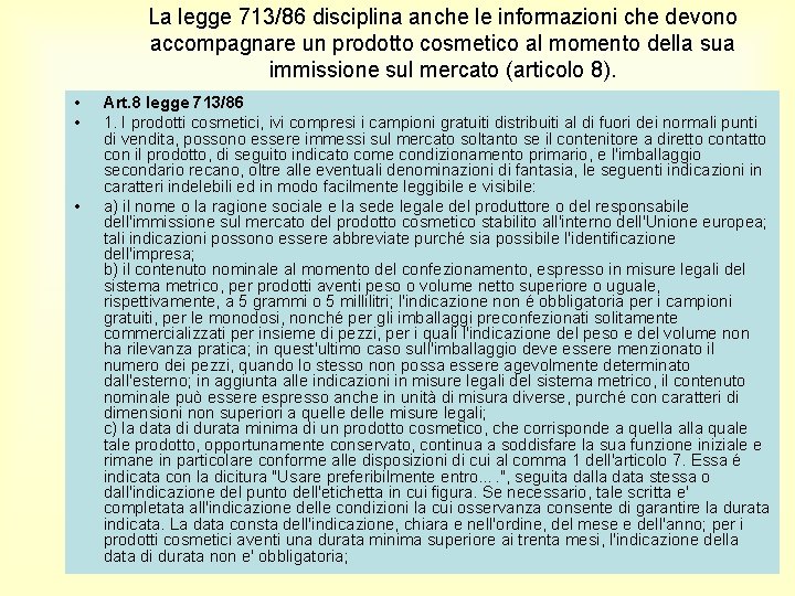 La legge 713/86 disciplina anche le informazioni che devono accompagnare un prodotto cosmetico al