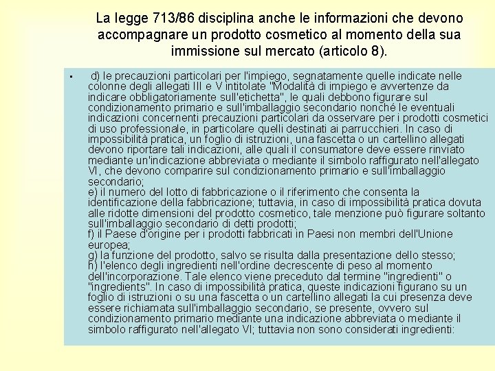 La legge 713/86 disciplina anche le informazioni che devono accompagnare un prodotto cosmetico al