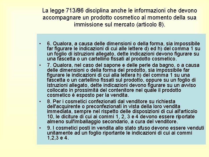 La legge 713/86 disciplina anche le informazioni che devono accompagnare un prodotto cosmetico al