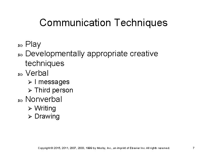 Communication Techniques Play Developmentally appropriate creative techniques Verbal Ø Ø I messages Third person Communication Techniques Play Developmentally appropriate creative techniques Verbal Ø Ø I messages Third person