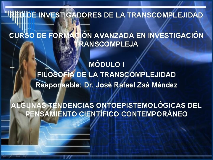 RED DE INVESTIGADORES DE LA TRANSCOMPLEJIDAD CURSO DE FORMACIÓN AVANZADA EN INVESTIGACIÓN TRANSCOMPLEJA MÓDULO