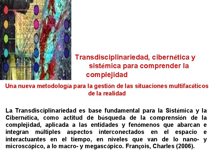 Transdisciplinariedad, cibernética y sistémica para comprender la complejidad Una nueva metodología para la gestión