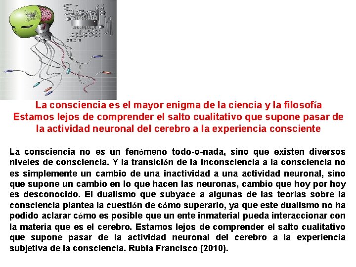 La consciencia es el mayor enigma de la ciencia y la filosofía Estamos lejos