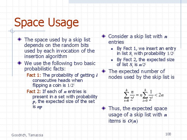 Space Usage The space used by a skip list depends on the random bits