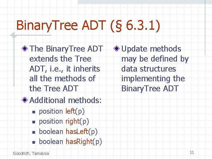 Binary. Tree ADT (§ 6. 3. 1) The Binary. Tree ADT extends the Tree