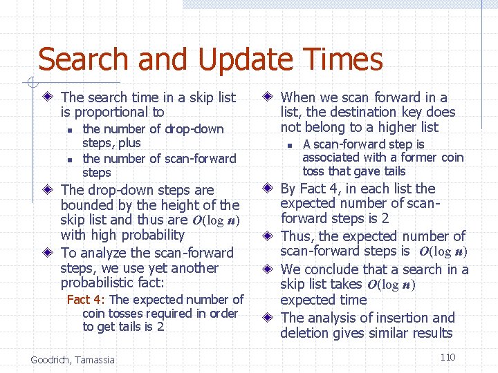 Search and Update Times The search time in a skip list is proportional to