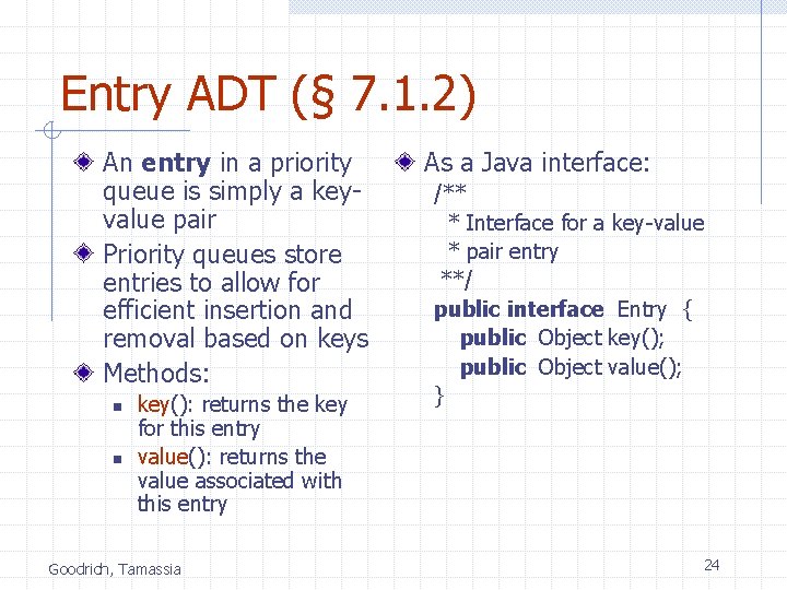 Entry ADT (§ 7. 1. 2) An entry in a priority queue is simply
