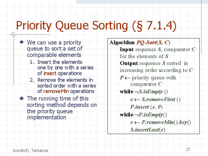 Priority Queue Sorting (§ 7. 1. 4) We can use a priority queue to