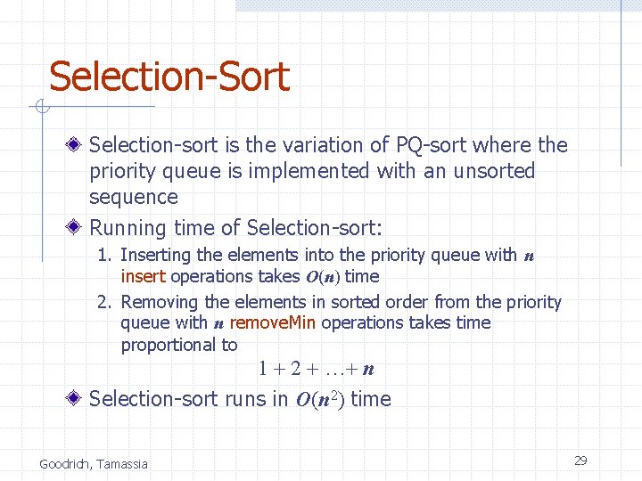Selection-Sort Selection-sort is the variation of PQ-sort where the priority queue is implemented with