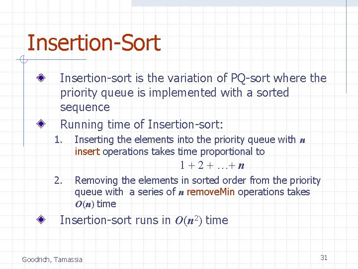 Insertion-Sort Insertion-sort is the variation of PQ-sort where the priority queue is implemented with