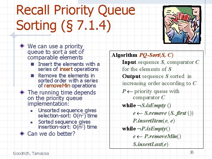 Recall Priority Queue Sorting (§ 7. 1. 4) We can use a priority queue
