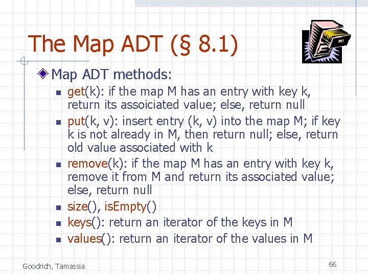 The Map ADT (§ 8. 1) Map ADT methods: n n n get(k): if
