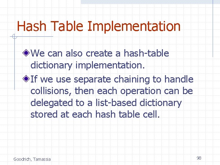 Hash Table Implementation We can also create a hash-table dictionary implementation. If we use