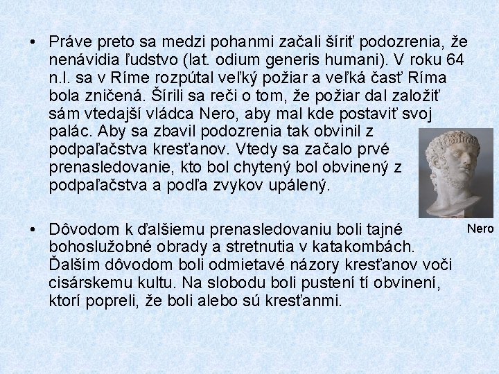  • Práve preto sa medzi pohanmi začali šíriť podozrenia, že nenávidia ľudstvo (lat.