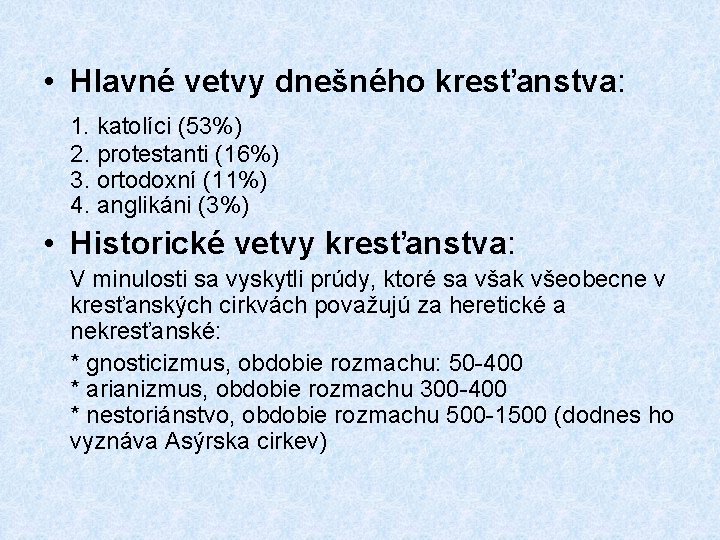  • Hlavné vetvy dnešného kresťanstva: 1. katolíci (53%) 2. protestanti (16%) 3. ortodoxní