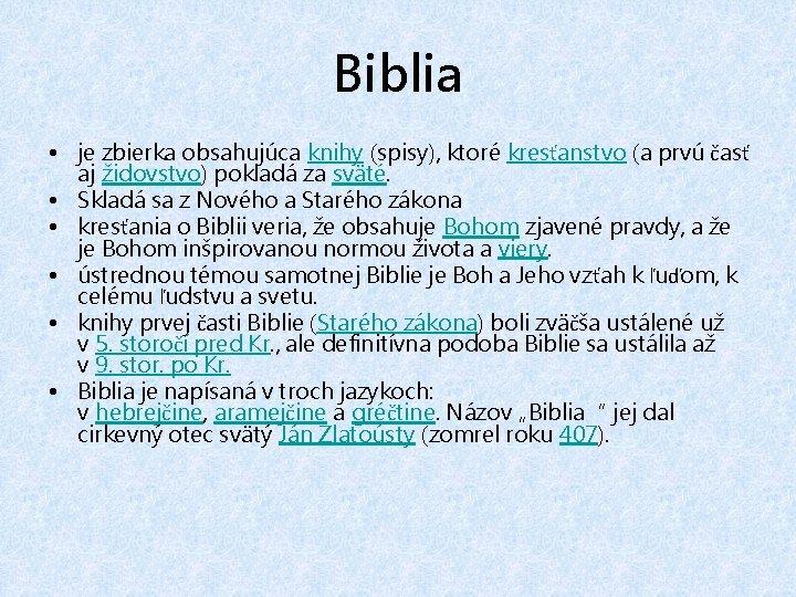 Biblia • je zbierka obsahujúca knihy (spisy), ktoré kresťanstvo (a prvú časť aj židovstvo)