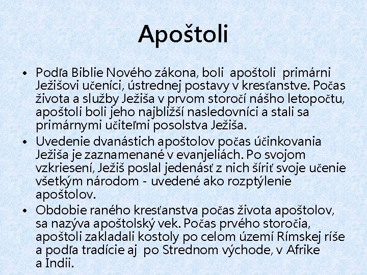 Apoštoli • Podľa Biblie Nového zákona, boli apoštoli primárni Ježišovi učeníci, ústrednej postavy v