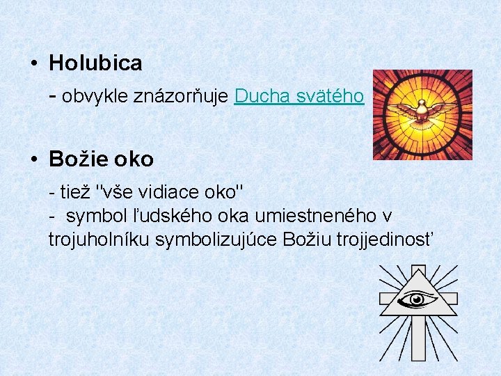  • Holubica - obvykle znázorňuje Ducha svätého • Božie oko - tiež "vše