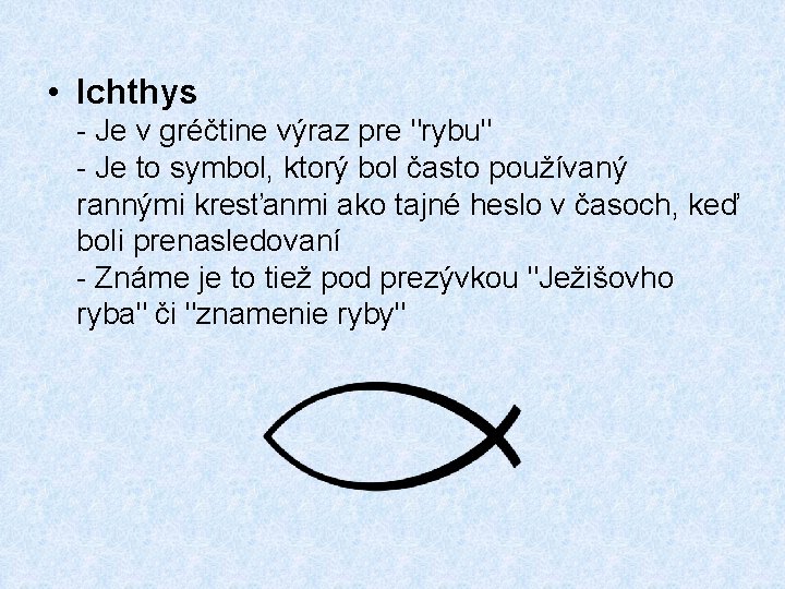  • Ichthys - Je v gréčtine výraz pre "rybu" - Je to symbol,