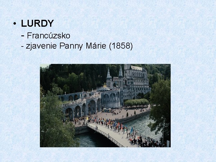  • LURDY - Francúzsko - zjavenie Panny Márie (1858) 