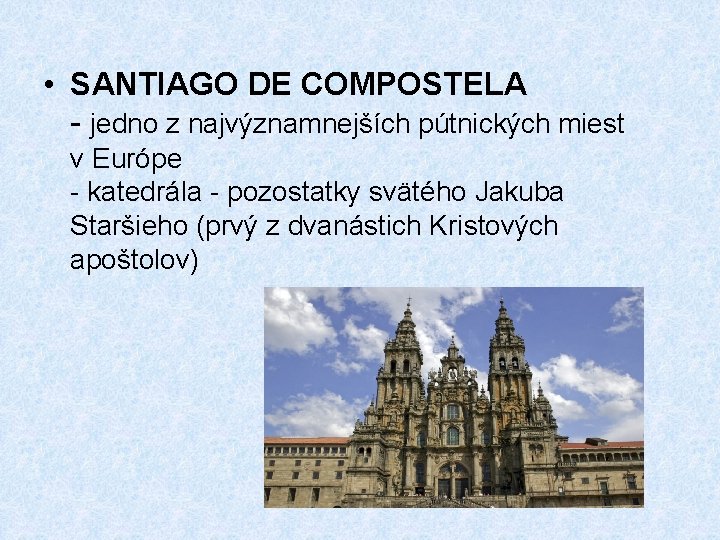 • SANTIAGO DE COMPOSTELA - jedno z najvýznamnejších pútnických miest v Európe - • SANTIAGO DE COMPOSTELA - jedno z najvýznamnejších pútnických miest v Európe -