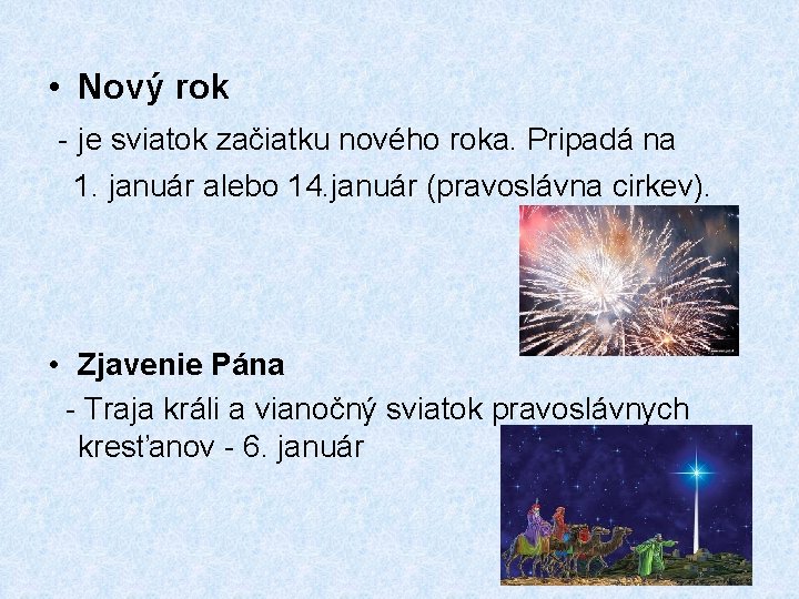  • Nový rok - je sviatok začiatku nového roka. Pripadá na 1. január