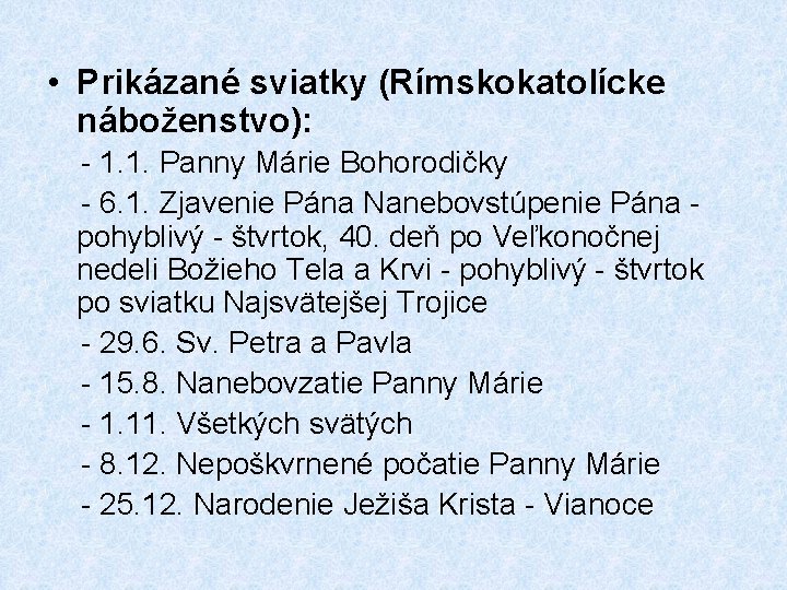  • Prikázané sviatky (Rímskokatolícke náboženstvo): - 1. 1. Panny Márie Bohorodičky - 6.