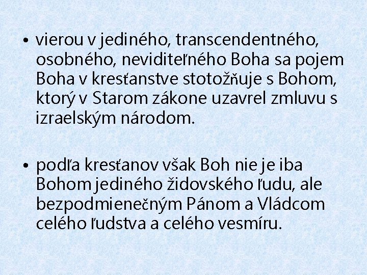  • vierou v jediného, transcendentného, osobného, neviditeľného Boha sa pojem Boha v kresťanstve